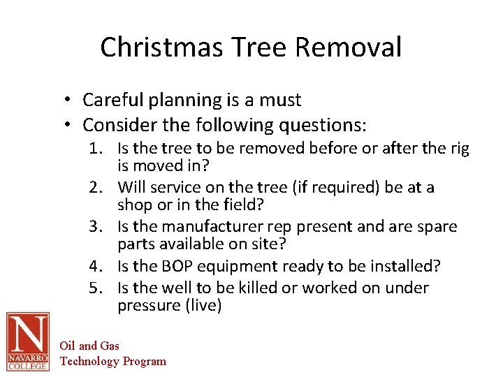 Christmas Tree Removal • Careful planning is a must • Consider the following questions: