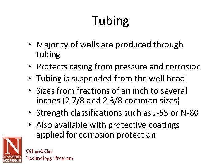Tubing • Majority of wells are produced through tubing • Protects casing from pressure