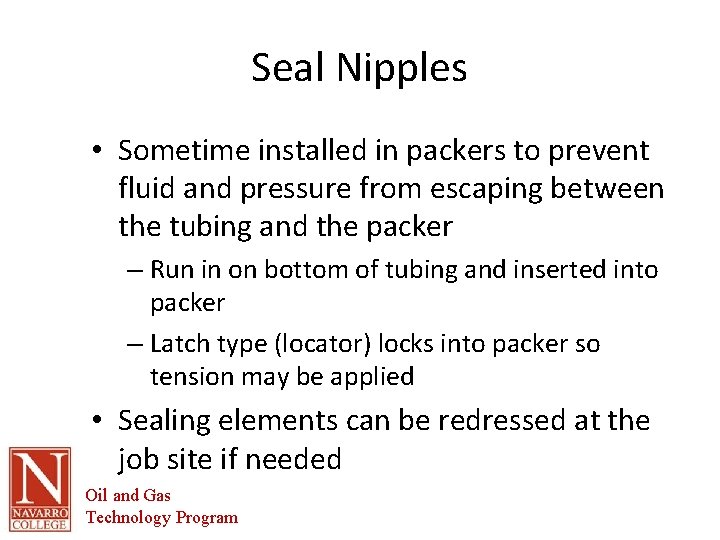 Seal Nipples • Sometime installed in packers to prevent fluid and pressure from escaping