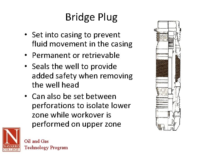 Bridge Plug • Set into casing to prevent fluid movement in the casing •