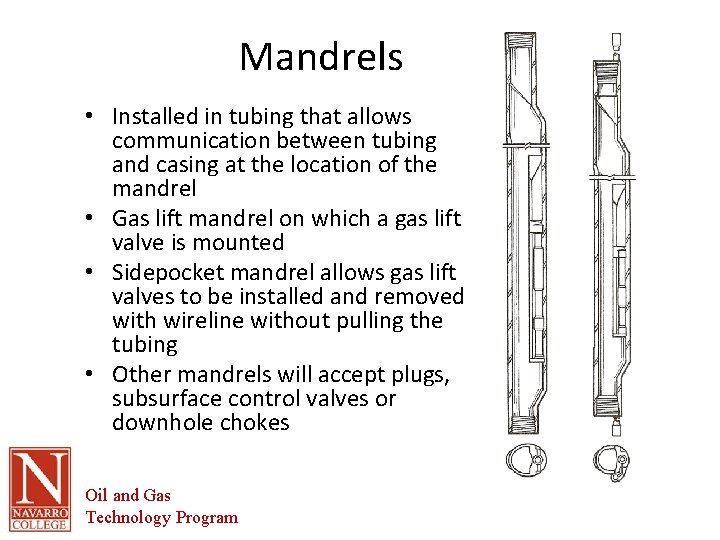 Mandrels • Installed in tubing that allows communication between tubing and casing at the