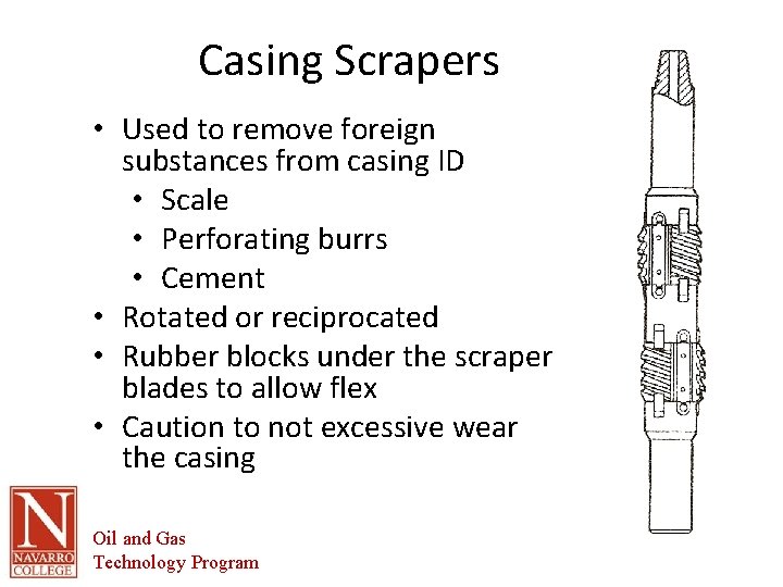 Casing Scrapers • Used to remove foreign substances from casing ID • Scale •