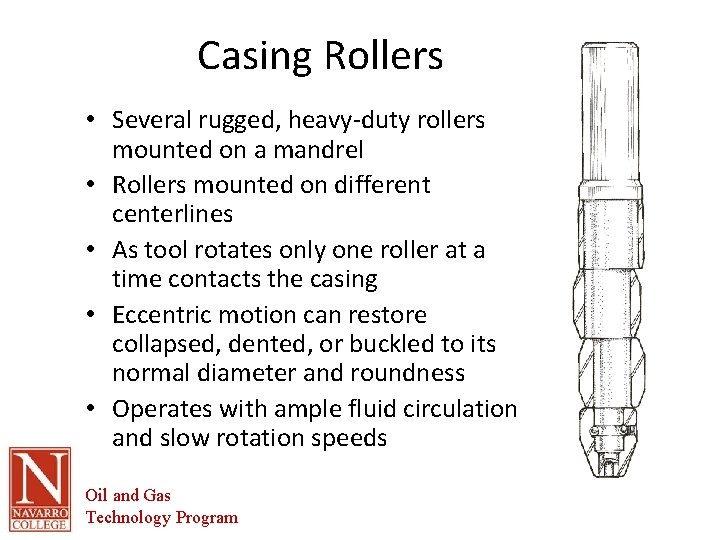 Casing Rollers • Several rugged, heavy-duty rollers mounted on a mandrel • Rollers mounted
