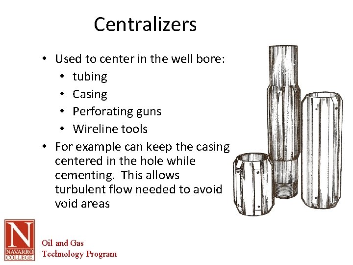 Centralizers • Used to center in the well bore: • tubing • Casing •