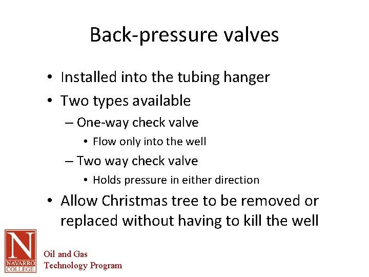 Back-pressure valves • Installed into the tubing hanger • Two types available – One-way