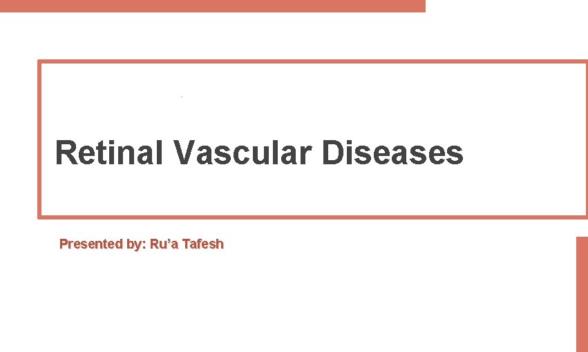 Retinal Vascular Diseases Presented by: Ru’a Tafesh 
