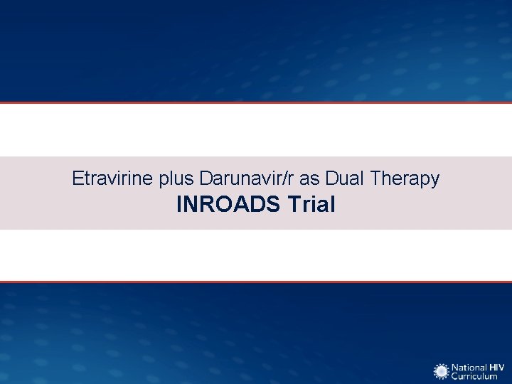 Etravirine plus Darunavir/r as Dual Therapy INROADS Trial 