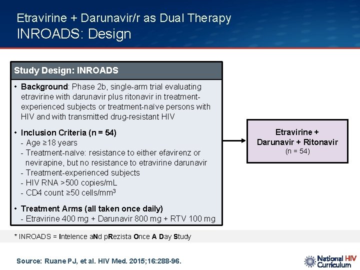 Etravirine + Darunavir/r as Dual Therapy INROADS: Design Study Design: INROADS • Background: Phase