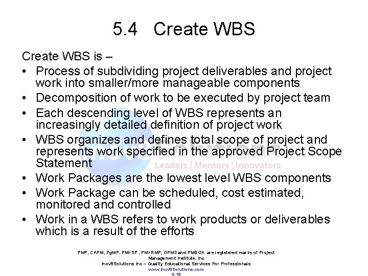 5. 4 Create WBS is – • Process of subdividing project deliverables and project
