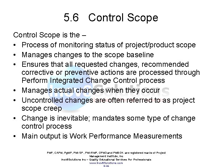 5. 6 Control Scope is the – • Process of monitoring status of project/product