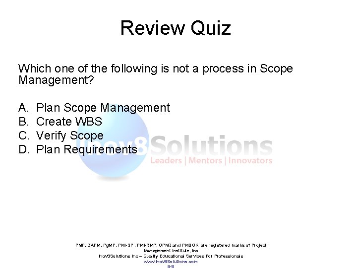 Review Quiz Which one of the following is not a process in Scope Management?