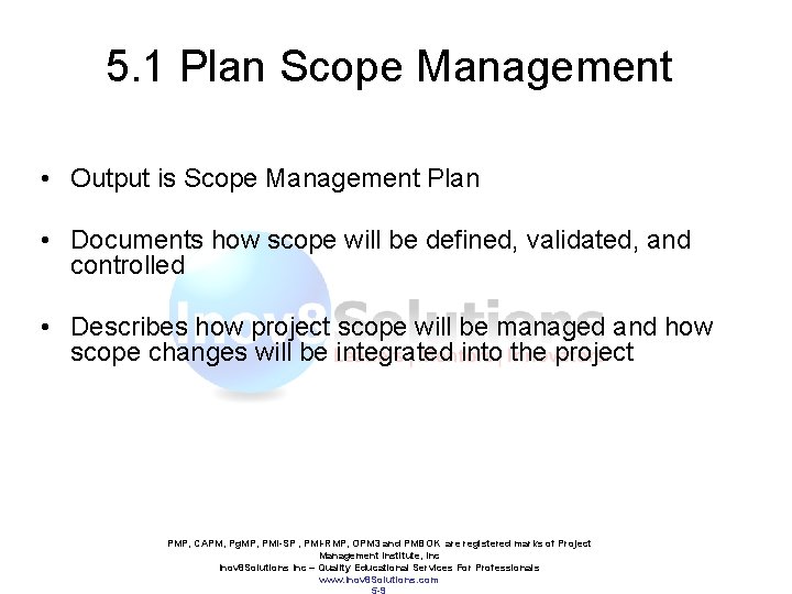 5. 1 Plan Scope Management • Output is Scope Management Plan • Documents how