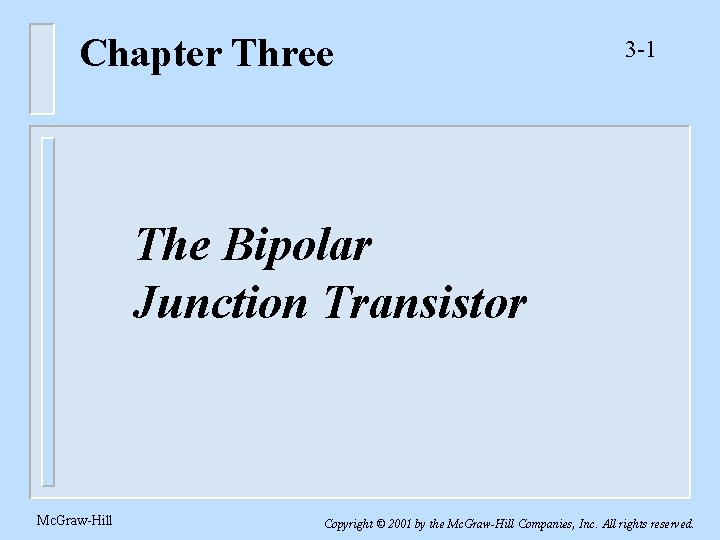 Chapter Three 3 -1 The Bipolar Junction Transistor Mc. Graw-Hill Copyright © 2001 by