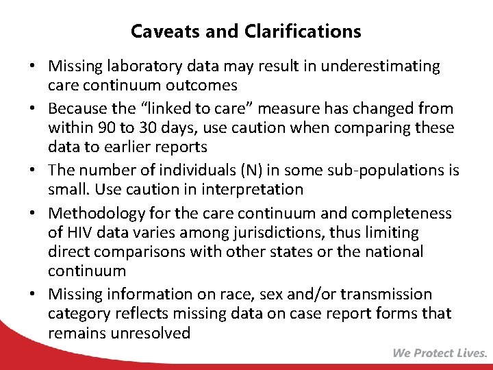 Caveats and Clarifications • Missing laboratory data may result in underestimating care continuum outcomes