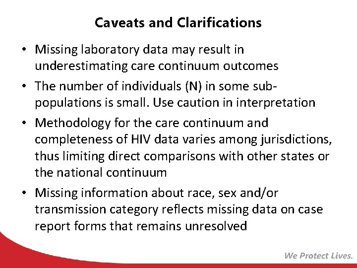 Caveats and Clarifications • Missing laboratory data may result in underestimating care continuum outcomes