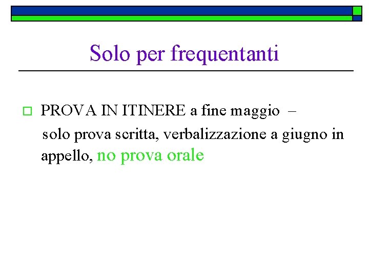 Solo per frequentanti o PROVA IN ITINERE a fine maggio – solo prova scritta,