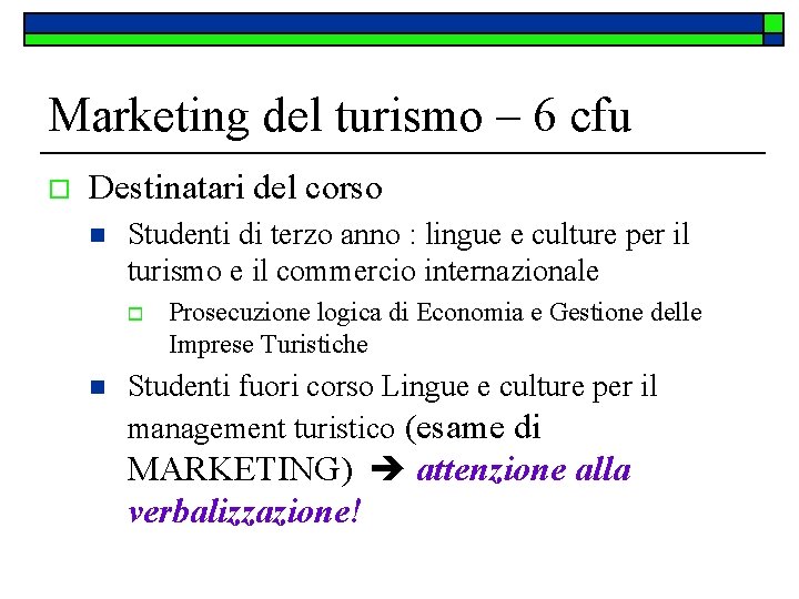 Marketing del turismo – 6 cfu o Destinatari del corso n Studenti di terzo