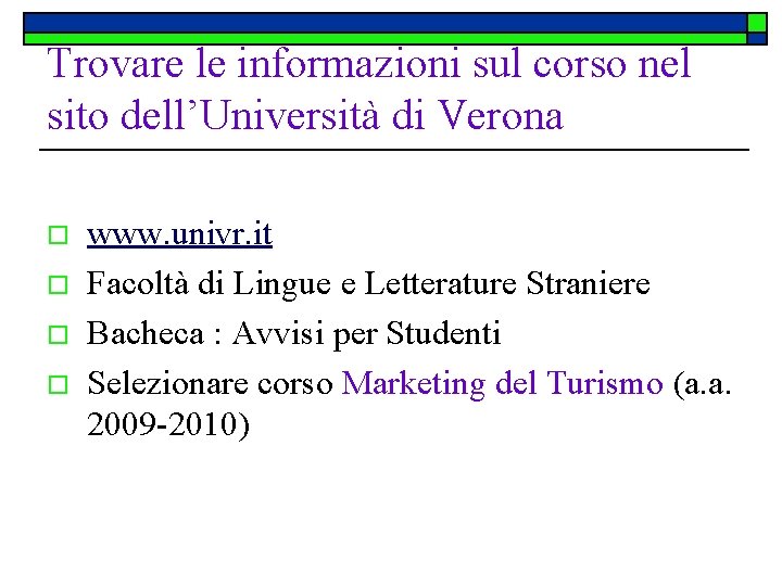 Trovare le informazioni sul corso nel sito dell’Università di Verona o o www. univr.