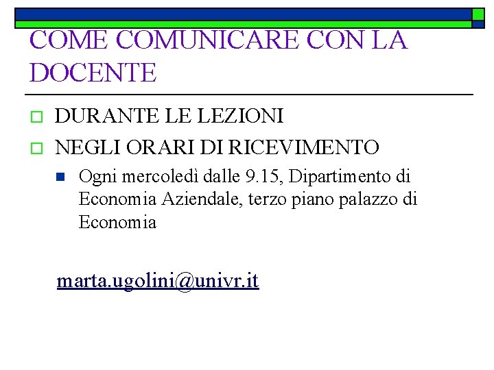 COME COMUNICARE CON LA DOCENTE o o DURANTE LE LEZIONI NEGLI ORARI DI RICEVIMENTO