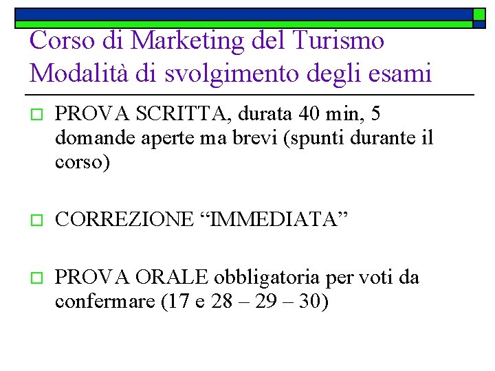 Corso di Marketing del Turismo Modalità di svolgimento degli esami o PROVA SCRITTA, durata