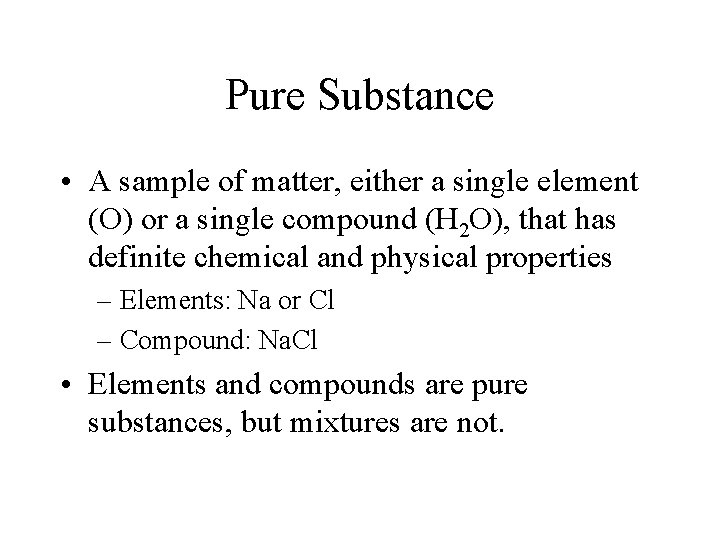 Pure Substance • A sample of matter, either a single element (O) or a