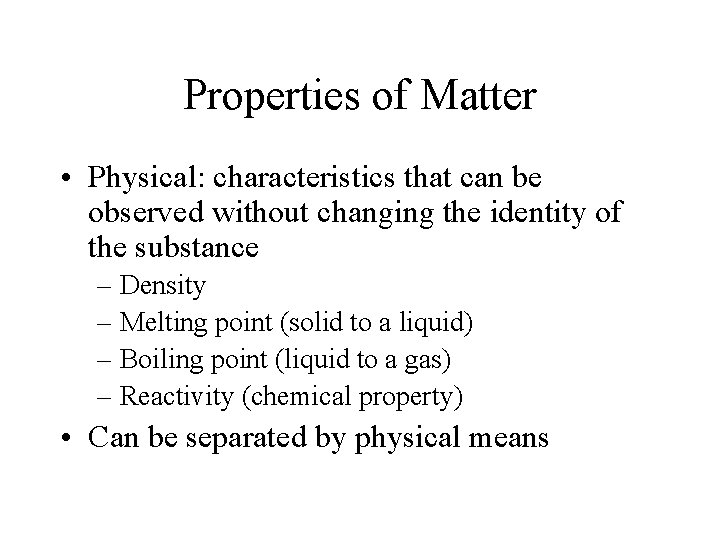 Properties of Matter • Physical: characteristics that can be observed without changing the identity