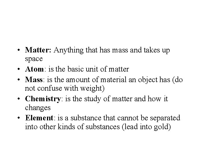  • Matter: Anything that has mass and takes up space • Atom: is