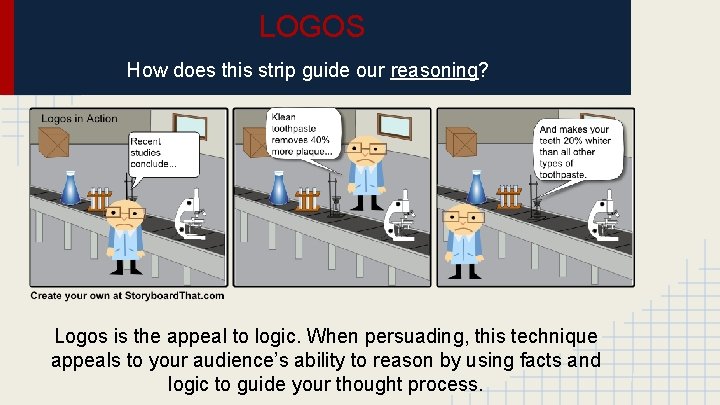 LOGOS How does this strip guide our reasoning? Logos is the appeal to logic.