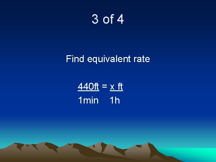 3 of 4 Find equivalent rate 440 ft = x ft 1 min 1