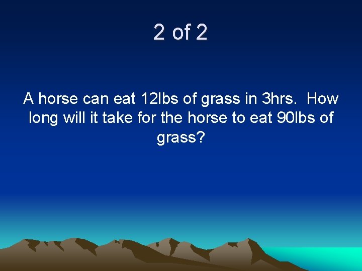 2 of 2 A horse can eat 12 lbs of grass in 3 hrs.