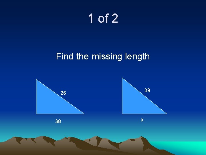 1 of 2 Find the missing length 39 26 38 x 