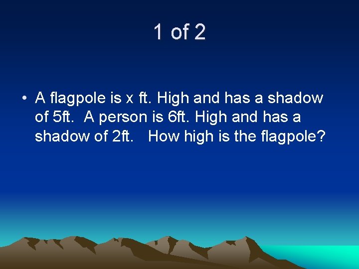 1 of 2 • A flagpole is x ft. High and has a shadow