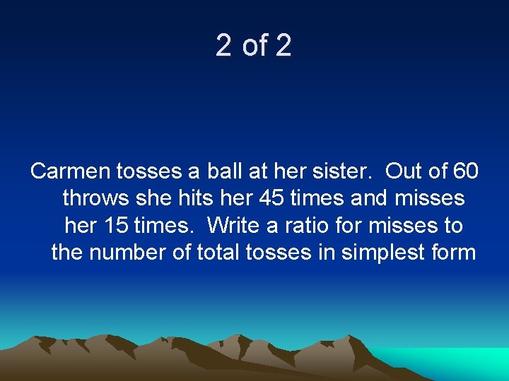 2 of 2 Carmen tosses a ball at her sister. Out of 60 throws