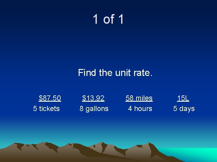 1 of 1 Find the unit rate. $87. 50 5 tickets $13. 92 8