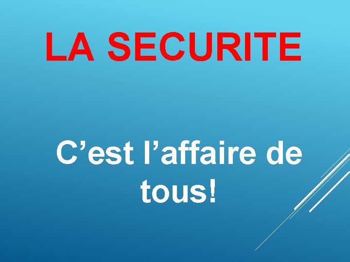 LA SECURITE C’est l’affaire de tous! 