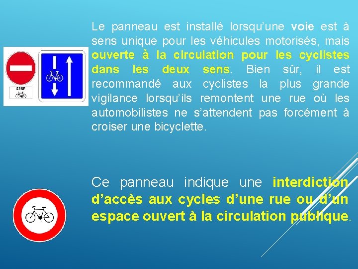 Le panneau est installé lorsqu’une voie est à sens unique pour les véhicules motorisés,