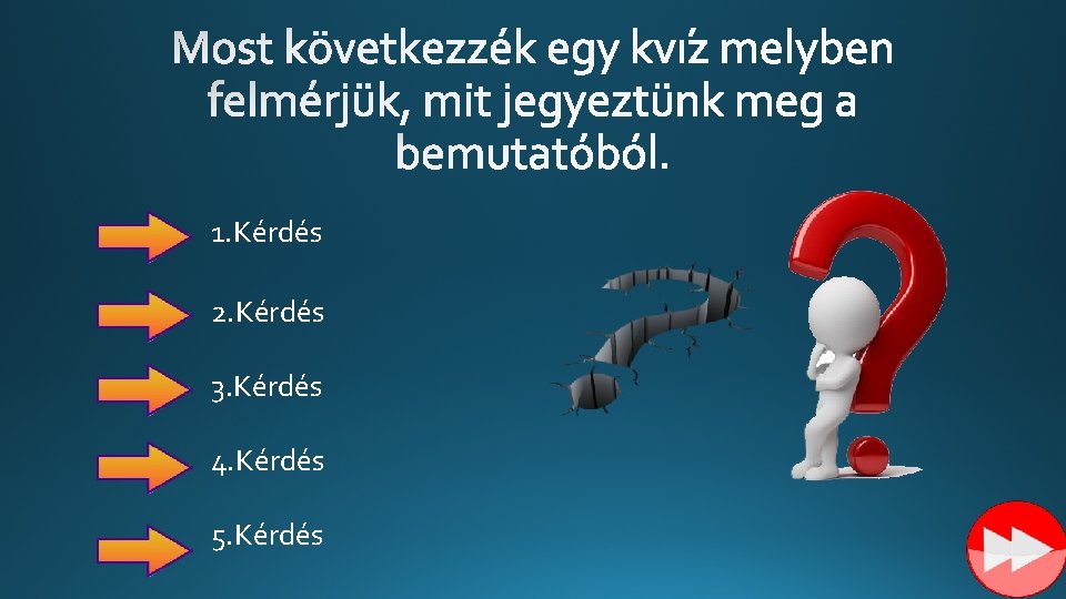 1. Kérdés 2. Kérdés 3. Kérdés 4. Kérdés 5. Kérdés 