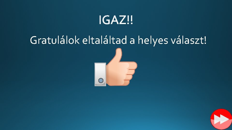 Gratulálok eltaláltad a helyes választ! 