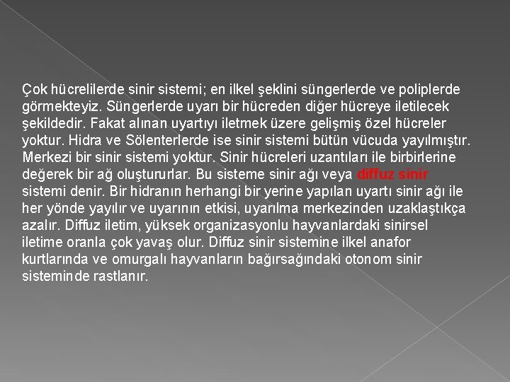 Çok hücrelilerde sinir sistemi; en ilkel şeklini süngerlerde ve poliplerde görmekteyiz. Süngerlerde uyarı bir