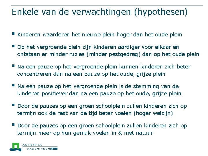 Enkele van de verwachtingen (hypothesen) § Kinderen waarderen het nieuwe plein hoger dan het