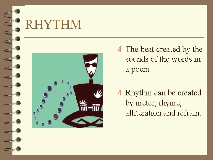 RHYTHM 4 The beat created by the sounds of the words in a poem RHYTHM 4 The beat created by the sounds of the words in a poem