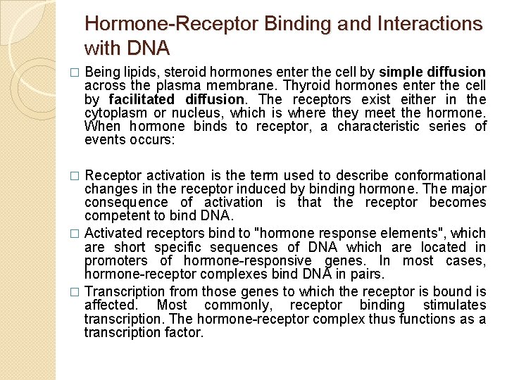 Hormone-Receptor Binding and Interactions with DNA � Being lipids, steroid hormones enter the cell