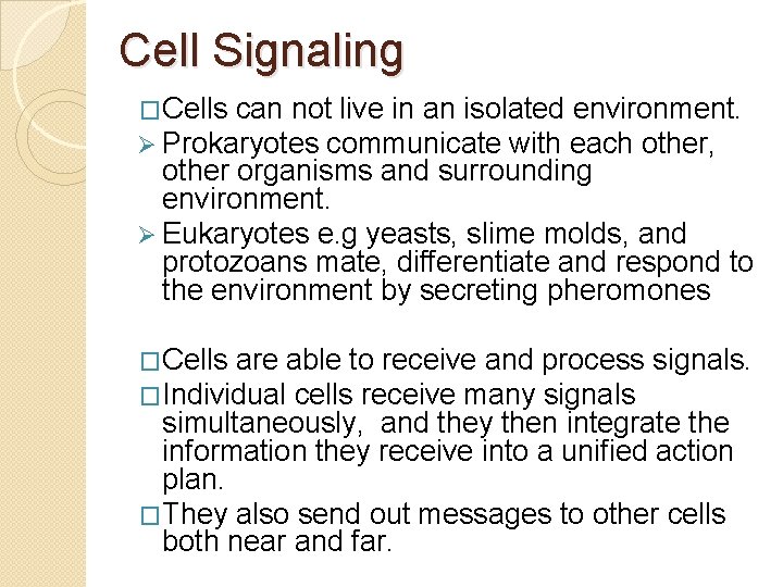 Cell Signaling �Cells can not live in an isolated environment. Ø Prokaryotes communicate with