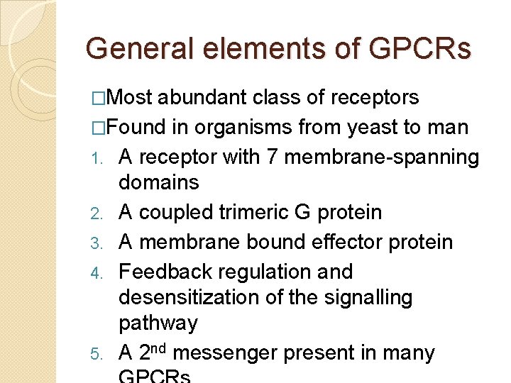 General elements of GPCRs �Most abundant class of receptors �Found in organisms from yeast