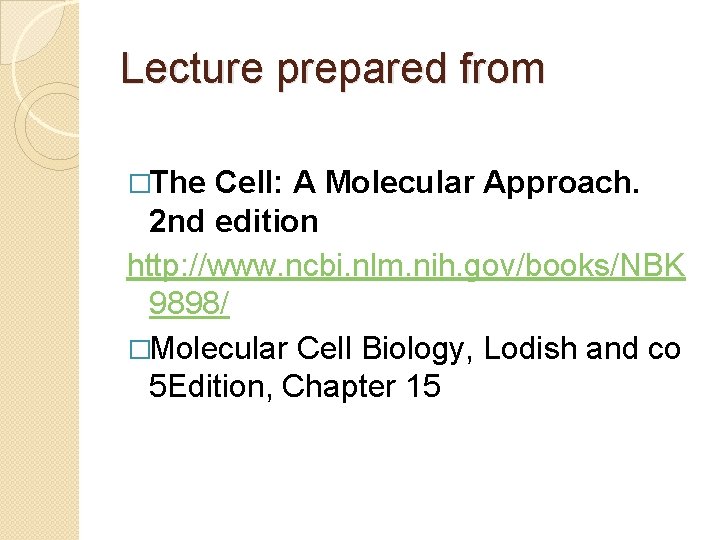 Lecture prepared from �The Cell: A Molecular Approach. 2 nd edition http: //www. ncbi.