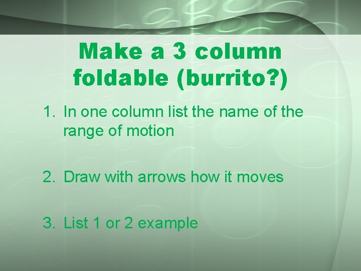 Make a 3 column foldable (burrito? ) 1. In one column list the name