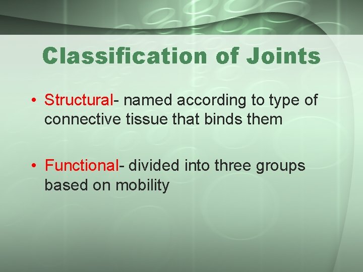 Classification of Joints • Structural- named according to type of connective tissue that binds