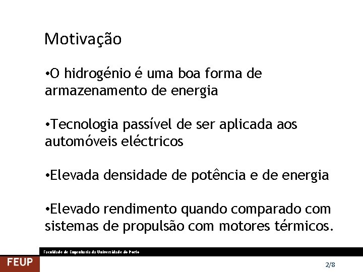 Motivação • O hidrogénio é uma boa forma de armazenamento de energia • Tecnologia