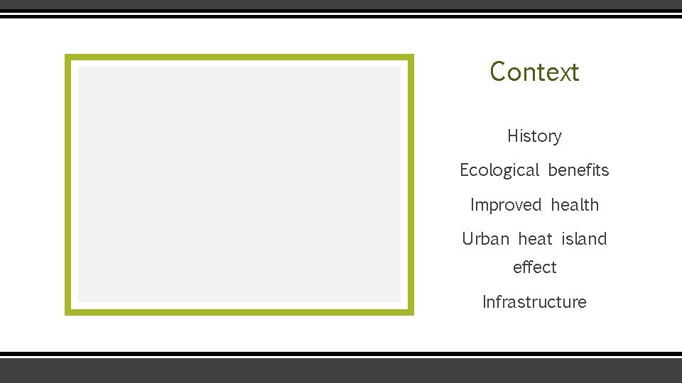 Context History Ecological benefits Improved health Urban heat island effect Infrastructure 