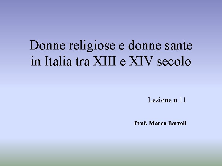 Donne religiose e donne sante in Italia tra XIII e XIV secolo Lezione n.